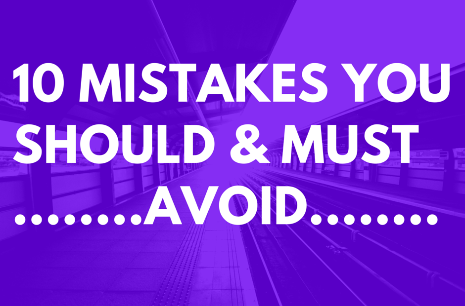 10 mistakes you should avoid