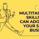 Multitasking skills you can adopt in your small business